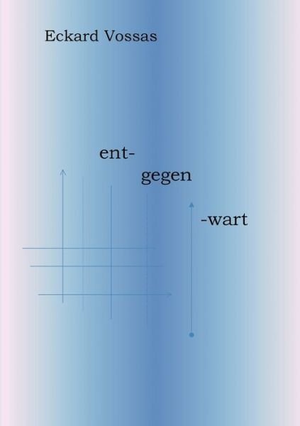 Cover for Eckard Vossas · Entgegenwart: Semantikmusik 1 (Paperback Book) [German edition] (2011)