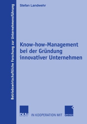 Cover for Stefan Landwehr · Know-how-Management bei der Grundung Innovativer Unternehmen - Betriebswirtschaftliche Forschung Zur Unternehmensfuhrung (Paperback Book) [2005 edition] (2005)