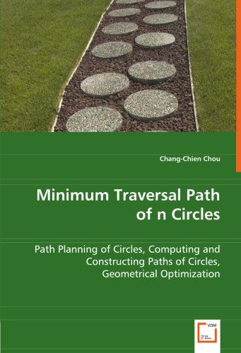 Chang-chien Chou · Minimum Traversal Path of N Circles: Path Planning of Circles,computing and Constructing Paths of Circles,geometrical Optimization (Paperback Book) (2008)