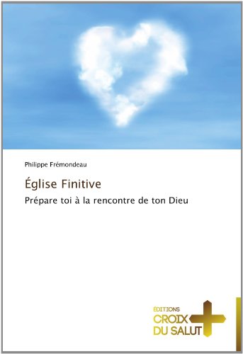 Cover for Philippe Frémondeau · Église Finitive: Prépare Toi À La Rencontre De Ton Dieu (Pocketbok) [French edition] (2018)