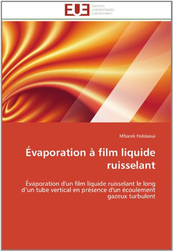 Cover for M'barek Feddaoui · Évaporation À Film Liquide Ruisselant: Évaporation D'un Film Liquide Ruisselant Le Long D'un Tube Vertical en Présence D'un Écoulement Gazeux Turbulent (Paperback Book) [French edition] (2018)