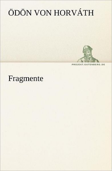 Cover for Ödön Von Horváth · Fragmente (Tredition Classics) (German Edition) (Pocketbok) [German edition] (2012)