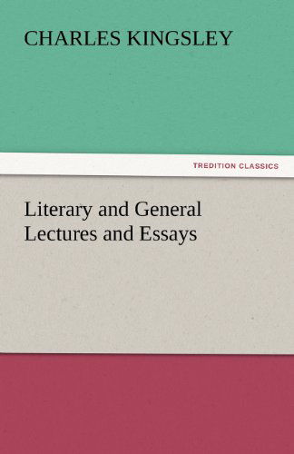 Literary and General Lectures and Essays (Tredition Classics) - Charles Kingsley - Books - tredition - 9783842448117 - November 4, 2011