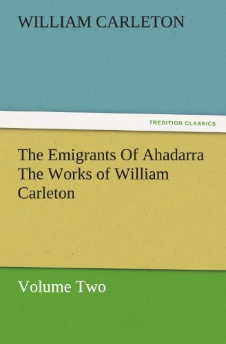 Cover for William Carleton · The Emigrants of Ahadarra the Works of William Carleton, Volume Two (Tredition Classics) (Paperback Book) (2011)