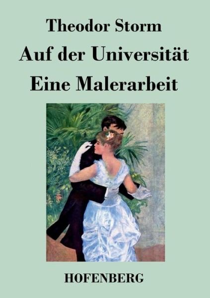 Cover for Theodor Storm · Auf Der Universitat / Eine Malerarbeit (Paperback Book) (2016)