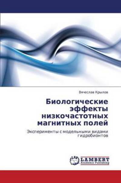 Cover for Vyacheslav Krylov · Biologicheskie Effekty Nizkochastotnykh Magnitnykh Poley: Eksperimenty S Model'nymi Vidami Gidrobiontov (Paperback Book) [Russian edition] (2010)