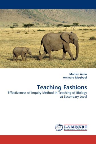 Cover for Ammara Maqbool · Teaching Fashions: Effectiveness of Inquiry Method in Teaching of Biology at Secondary Level (Paperback Book) (2010)