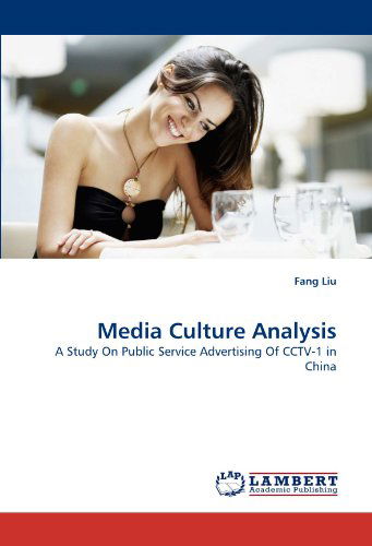 Cover for Fang Liu · Media Culture Analysis: a Study on Public Service Advertising of Cctv-1 in China (Paperback Book) (2011)