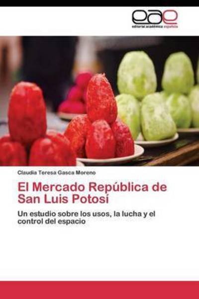 Cover for Gasca Moreno Claudia Teresa · El Mercado Republica De San Luis Potosi (Pocketbok) (2011)