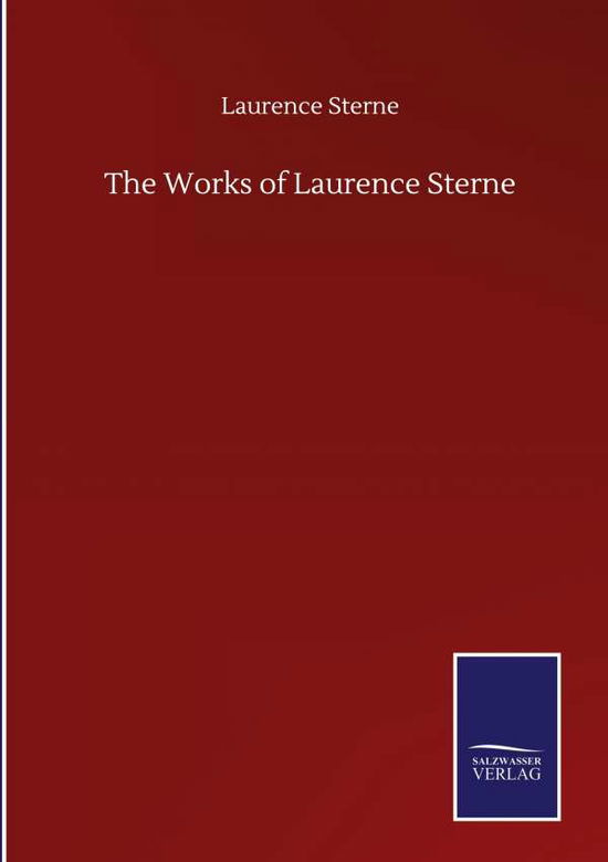 The Works of Laurence Sterne - Laurence Sterne - Kirjat - Salzwasser-Verlag Gmbh - 9783846057117 - torstai 10. syyskuuta 2020