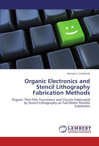 Cover for Nenad V. Cvetkovic · Organic Electronics and Stencil Lithography Fabrication Methods: Organic Thin-film Transistors and Circuits Fabricated by Stencil Lithography on Full-wafer Flexible Substrates (Paperback Bog) (2012)