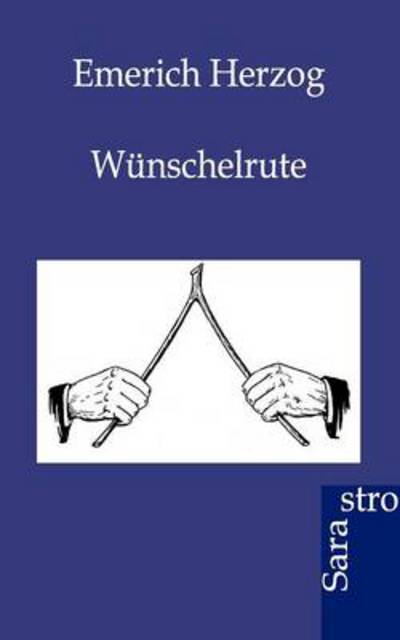 Wunschelrute - Emerich Herzog - Books - Sarastro Gmbh - 9783864710117 - February 14, 2012