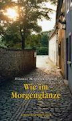 Wie im Morgenglanze - Weimarer Morgenspaziergänge - Karl Koch - Kirjat - Deutsche Literaturlandsch - 9783926304117 - sunnuntai 1. maaliskuuta 2009