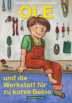 Ole und die Werkstatt für zu kurze Beine - Holm Schneider - Books - Stachelbart - 9783945648117 - December 21, 2022