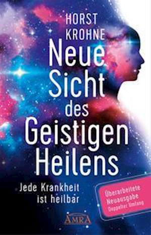 Cover for Horst Krohne · Neue Sicht des Geistigen Heilens (Erweiterte Neuausgabe! Doppelter Umfang!) (Hardcover Book) (2022)