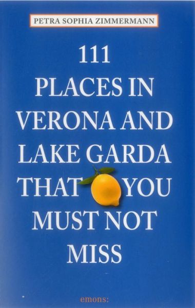 Cover for Petra Sophia Zimmermann · 111 Places in Verona and Lake Garda That You Must Not Miss - 111 Places (Paperback Book) (2015)