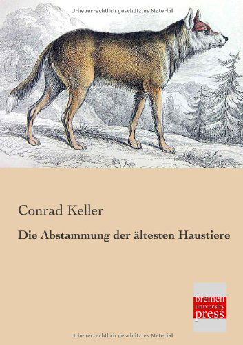 Cover for Conrad Keller · Die Abstammung Der Aeltesten Haustiere (Paperback Book) [German edition] (2013)