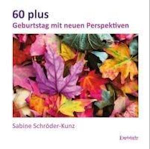 60 plus - Sabine Schröder-Kunz - Books - Engelsdorfer Verlag - 9783969408117 - May 28, 2024