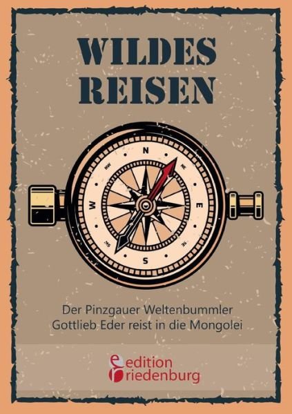Wildes Reisen - Der Pinzgauer Welt - Eder - Books -  - 9783990820117 - November 5, 2018