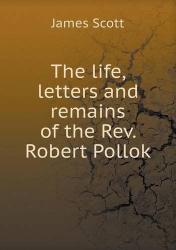 Cover for James Scott · The Life, Letters and Remains of the Rev. Robert Pollok (Pocketbok) (2014)