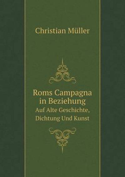 Cover for Christian Müller · Roms Campagna in Beziehung Auf Alte Geschichte, Dichtung Und Kunst (Paperback Book) [German edition] (2014)