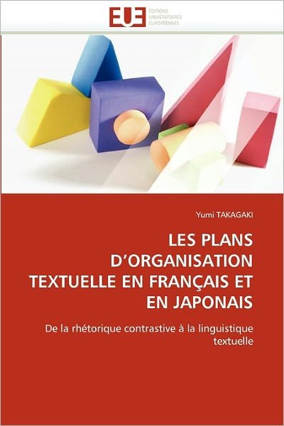 Cover for Yumi Takagaki · Les Plans D'organisation Textuelle en Français et en Japonais: De La Rhétorique Contrastive À La Linguistique Textuelle (Taschenbuch) [French edition] (2018)
