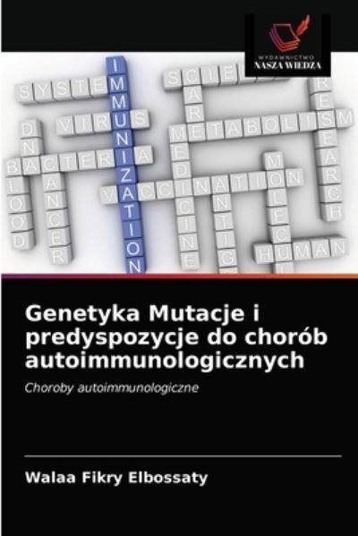 Cover for Walaa Fikry Elbossaty · Genetyka Mutacje i predyspozycje do chorob autoimmunologicznych (Paperback Book) (2021)