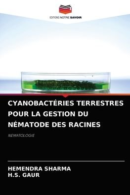 Cover for Hemendra Sharma · Cyanobacteries Terrestres Pour La Gestion Du Nematode Des Racines (Paperback Book) (2021)