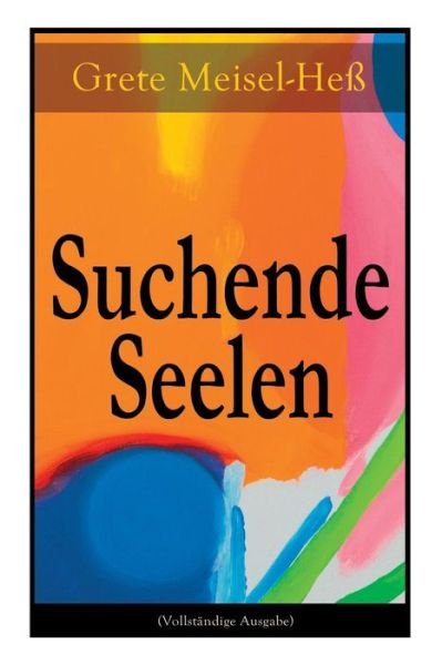 Cover for Grete Meisel-He · Suchende Seelen (Vollst ndige Ausgabe) (Paperback Book) (2018)