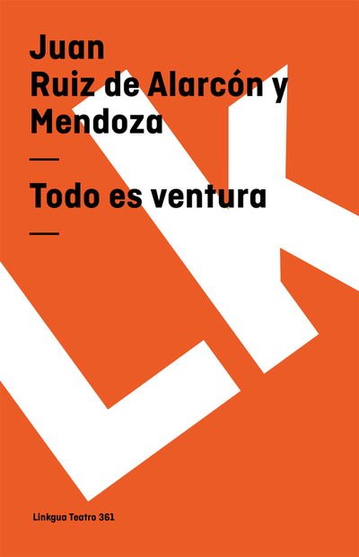 Todo Es Ventura (Teatro) (Spanish Edition) - Juan Ruiz De Alarcón Y Mendoza - Books - Linkgua - 9788498163117 - 2014