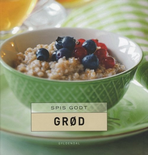 Cover for Gitte Heidi Rasmussen · Spis godt: Spis godt Grød (Innbunden bok) [1. utgave] (2009)