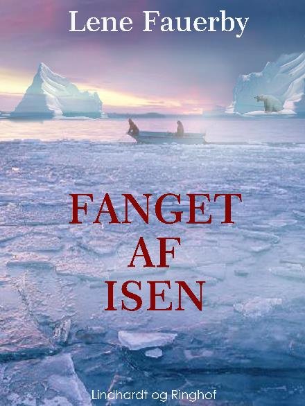 Cover for Lene Fauerby · Fanget af isen (Sewn Spine Book) [2e édition] (2017)