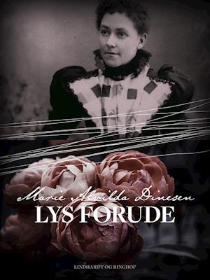 Cover for Marie Alvilda Dinesen · Lys forude (Sewn Spine Book) [1st edition] (2019)