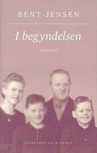 I begyndelsen - Bent Jensen - Books - Lindhardt & Ringhof - 9788759523117 - September 28, 2004