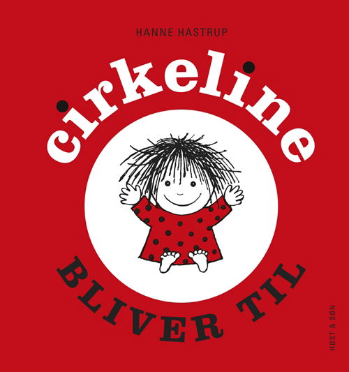 Cirkeline-bøgerne: Cirkeline bliver til - Hanne Hastrup - Bøger - Høst og Søn - 9788763818117 - 14. oktober 2011