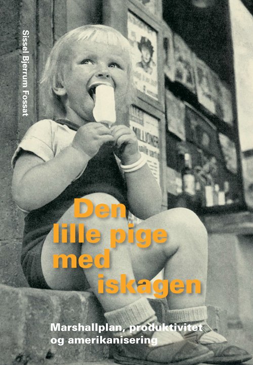 Cover for Sissel Bjerrum Fossat · University of Southern Denmark studies in history and social sciences: Den lille pige med iskagen (Bok) [0. utgave] (2015)