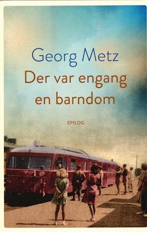 Cover for Georg Metz · Der var engang en barndom (Sewn Spine Book) [1º edição] (2021)