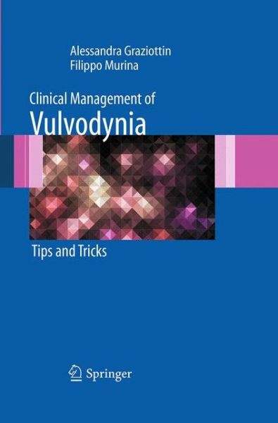 Clinical Management of Vulvodynia: Tips and Tricks - Alessandra Graziottin - Books - Springer Verlag - 9788847039117 - August 23, 2016