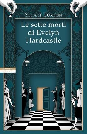 Cover for Stuart Turton · Le Sette Morti Di Evelyn Hardcastle (Bog)