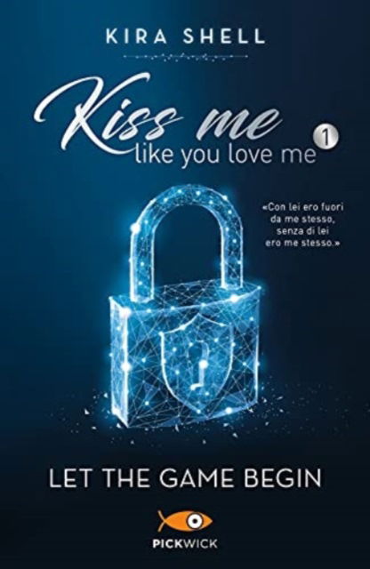 Cover for Kira Shell · Let The Game Begin. Kiss Me Like You Love Me. Ediz. Italiana #01 (Book)