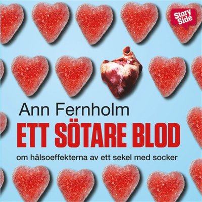 Cover for Ann Fernholm · Ett sötare blod : om hälsoeffekterna av ett sekel med socker (Audiobook (MP3)) (2014)