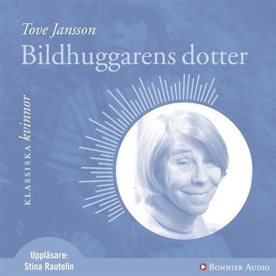 Cover for Tove Jansson · Klassiska kvinnor: Bildhuggarens dotter (Audiobook (MP3)) (2009)