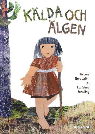 Cover for Eva Stina Sandling Regine Nordström · Kälda och älgen (Hardcover Book) (2013)