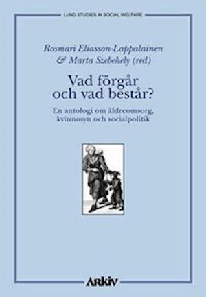 Cover for Marta Szebehely · Lund studies in social welfare: Vad förgår och vad består? : en antologi om äldreomsorg, kvinnosyn och soci (Buch) (1998)