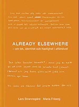 Cover for Lars Strannegård · Already elsewhere : om lek, identitet och hastighet i affärslivet (Bound Book) (2001)