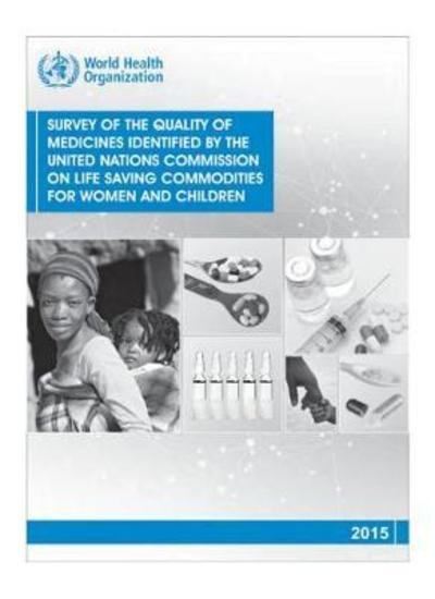 Cover for World Health Organization · Survey of the quality of medicines identified by the United Nations Commission on life saving commodities for women and children (Taschenbuch) (2017)