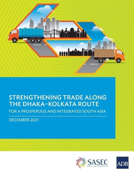 Cover for Asian Development Bank · Strengthening Trade along the Dhaka-Kolkata Route: For a Prosperous and Integrated South Asia (Paperback Book) (2022)