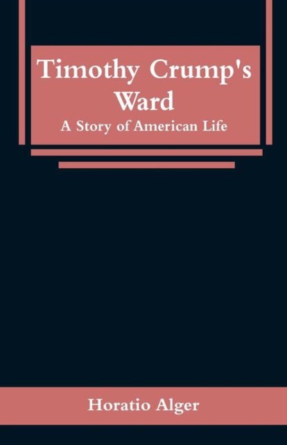 Cover for Horatio Alger · Timothy Crump's Ward (Paperback Book) (2019)