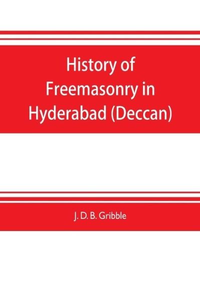 Cover for J D B Gribble · History of Freemasonry in Hyderabad (Deccan) (Paperback Book) (2019)