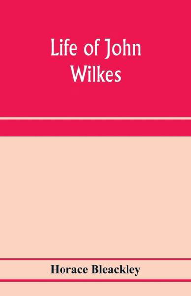 Life of John Wilkes - Horace Bleackley - Books - Alpha Edition - 9789353973117 - January 20, 2020